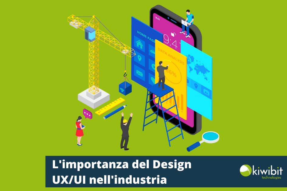 L’importanza del Design UX/UI nell’Industria: la chiave per il successo