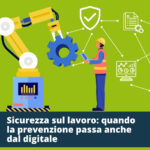 Sicurezza sul lavoro: quando la prevenzione passa anche dal digitale